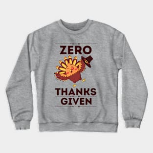 Zero Thanks Given - Humorous Thanksgiving Sarcastical Saying Gift Crewneck Sweatshirt